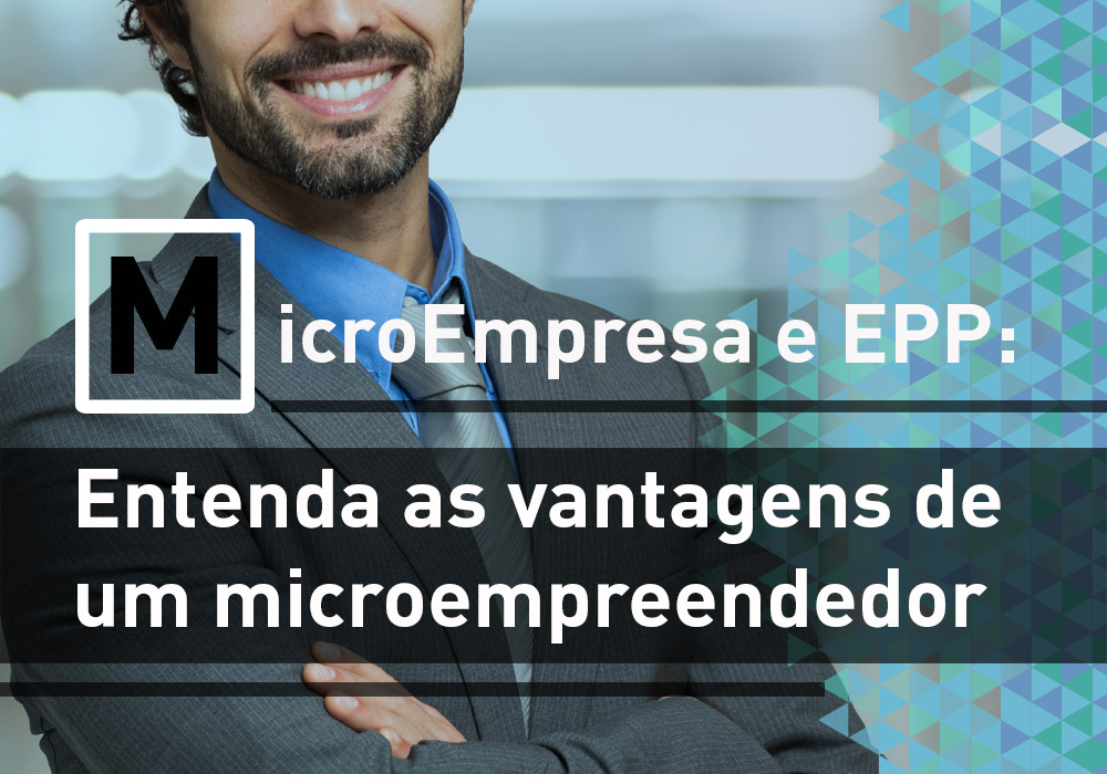 Microempresa E EPP: Entenda As Vantagens De Um Microempreendedor