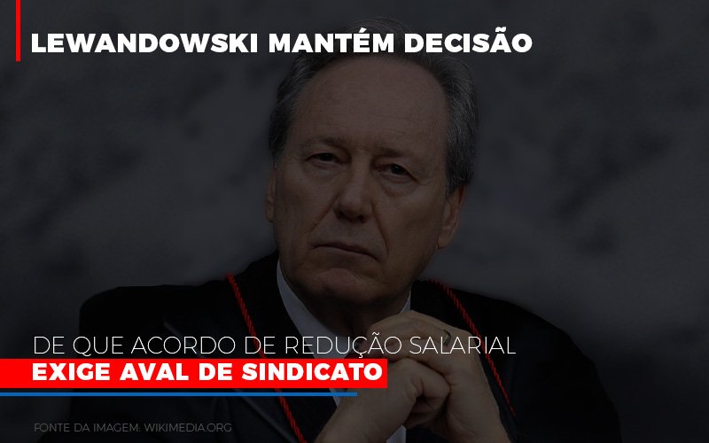 Lewnadowiski Mantem Decisao De Que Acordo De Reducao Salarial Exige Aval Dosindicato - Contabilidade Na Mooca - SP | Confidence Contabilidade