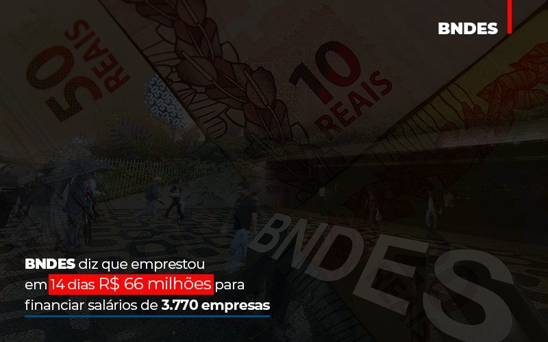 Bndes Dis Que Emprestou Em 14 Dias Rs 66 Milhoes Para Financiar Salarios De 3770 Empresas Contabilidade No Itaim Paulista Sp | Abcon Contabilidade - Contabilidade Na Mooca - SP | Confidence Contabilidade