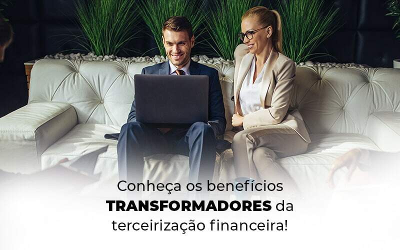 Conheca Os Beneficios Transformadores Da Terceirizacao Financeira Blog (1) - Quero Montar Uma Empresa